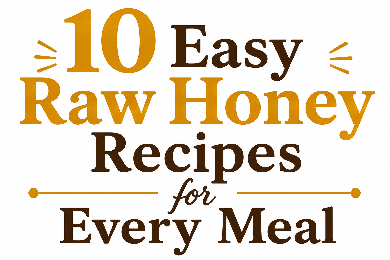 10 Easy Raw Honey Recipes for Every Meal